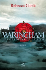Waringham. Vol. 2. Les gardiens de la rose - Rebecca Gablé