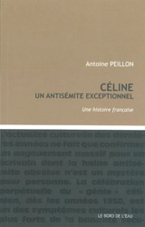 Céline, un antisémite exceptionnel : une histoire française - Antoine Peillon