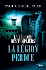 La légende des Templiers. Vol. 5. La légion perdue - Paul Christopher