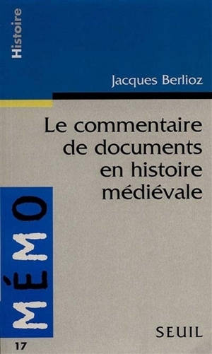 Le commentaire de documents en histoire médiévale - Jacques Berlioz