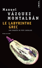 Une enquête de Pepe Carvalho. Le labyrinthe grec - Manuel Vazquez Montalban