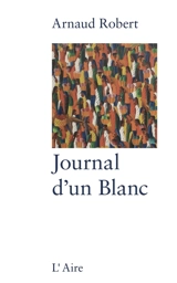 Le journal d'un Blanc - Arnaud Robert