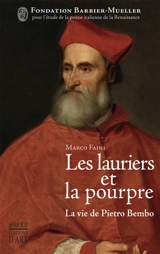 Les lauriers et la pourpre : la vie de Pietro Bembo - Marco Faini