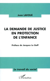 La demande de justice en protection de l'enfance - Jean Lavoué