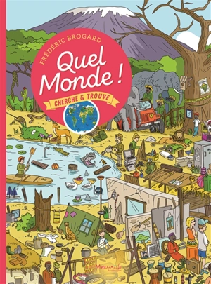 Quel monde ! : cherche et trouve - Frédéric Brogard