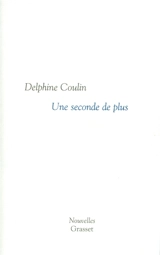 Une seconde de plus - Delphine Coulin