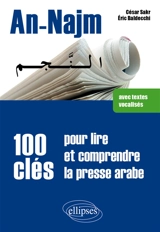 An-Najm : 100 clés pour lire et comprendre la presse arabe : avec textes vocalisés - César Sakr