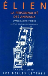 La personnalité des animaux. Vol. 2. Livres X à XVII et index - Elien le Sophiste