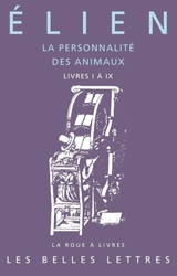 La personnalité des animaux. Vol. 1. Livres I à IX - Elien le Sophiste