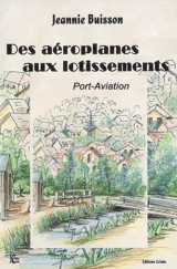 Des aéroplanes aux lotissements : Port-Aviation - Jeannie Buisson