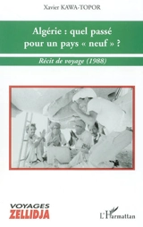 Algérie, quel passé pour un pays neuf ? : récit de voyage (1988) - Xavier Kawa-Topor