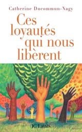 Ces loyautés qui nous libèrent - Catherine Ducommun-Nagy