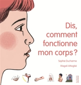 Dis, comment fonctionne mon corps ? - Sophie Ducharme