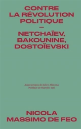 Contre la révolution politique : Netchaïev, Bakounine, Dostoïevski - Nicola Massimo De Feo