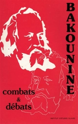 Bakounine : Combats et débats - Jacques Catteau