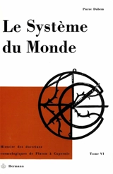 Le Système du monde. Vol. 6. Le refus de l'aristotélisme : écoles et universités au XVe siècle, I - Pierre Duhem