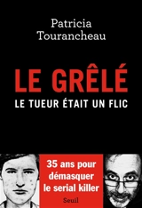 Le Grêlé : le tueur était un flic - Patricia Tourancheau