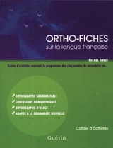 Ortho-fiches sur la langue française : cahier d'activités couvrant le programme des cinq années du secondaire en orthographe grammaticale, confusions homonymiques, orthographe d'usage : cahier d'activité - David, Michel