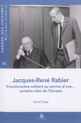 Jacques-René Rabier : fonctionnaire-militant au service d'une... certaine idée de l'Europe - Michel Theys