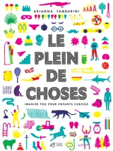 Le plein de choses : imagier fou pour enfants curieux - Arianna Tamburini