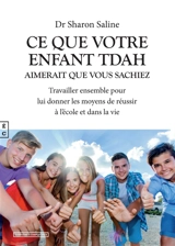 Ce que votre enfant TDAH aimerait que vous sachiez : travailler ensemble pour lui donner les moyens de réussir à l'école et dans la vie - Sharon Saline