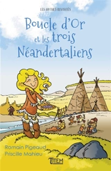 Boucle d'or et les trois Néandertaliens - Romain Pigeaud