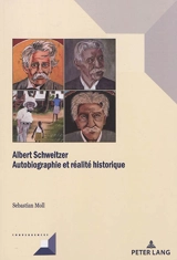 Albert Schweitzer : autobiographie et réalité historique - Sebastian Moll