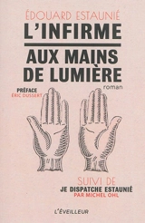 L'infirme aux mains de lumière. Je dispatche Estaunié - Edouard Estaunié
