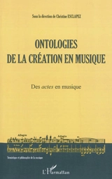 Ontologies de la création en musique. Vol. 1. Des actes en musique - Créations et langage en musiques et musicologie (Aix-en-Provence, Bouches-du-Rhône)