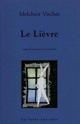 Le lièvre : suivi d'une lettre inédite de Franz Kafka à Melchior Vischer - Melchior Vischer