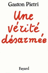 Une Vérité désarmée - Gaston Pietri