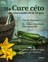Ma cure céto : une nouvelle vie en 14 jours. Programme céto de 14 jours, 60 recettes céto délicieuses - Pascale Naessens