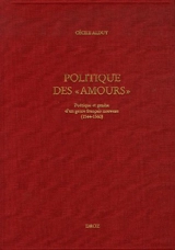Politique des Amours : poétique et genèse d'un genre français nouveau (1544-1560) - Cécile Alduy