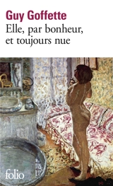 Elle, par bonheur, et toujours nue - Guy Goffette