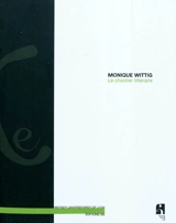 Le chantier littéraire - Monique Wittig