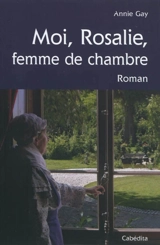 Moi, Rosalie, femme de chambre - Annie Gay
