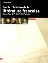 Précis d'histoire de la littérature française. Vol. 1. Moyen Age, XVIe, XVIIe, XVIIIe siècles - Roland Biétry