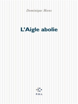 L'aigle abolie - Dominique Meens