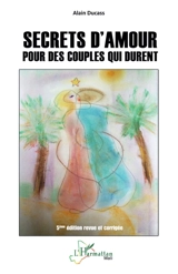 Secrets d'amour pour des couples qui durent - Alain Ducass