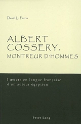 Albert Cossery, montreur d'hommes : l'oeuvre en langue française d'un auteur égyptien - David L. Parris