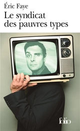 Le syndicat des pauvres types - Eric Faye