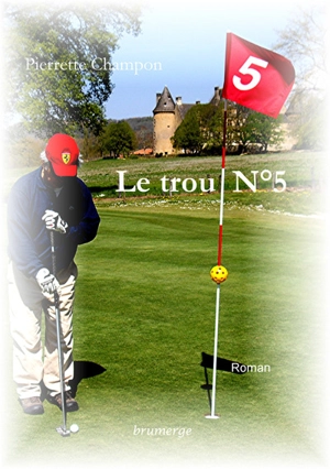 Le trou n° 5 - Pierrette Champon
