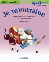 Je m'entraîne : exercices pour réviser la grammaire : 5e et 6e années, 3e cycle du primaire - Caroline Massé