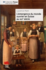 L'émergence du monde ouvrier en Suisse au XIXe siècle - Laurence Marti