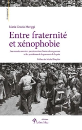 Entre fraternité et xénophobie : les mondes ouvriers parisiens dans l'entre-deux-guerres et les problèmes de la guerre et de la paix - Maria Grazia Meriggi