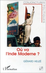 Où va l'Inde moderne ? : l'aggravation des crises politiques et sociales - Gérard Heuzé