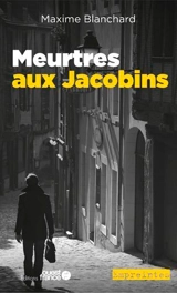 Meurtres aux Jacobins - Maxime Blanchard