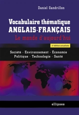 Vocabulaire thématique anglais-français : le monde d'aujourd'hui : société, environnement, économie, politique, technologie, santé - Daniel Gandrillon
