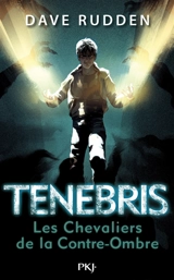 Tenebris. Vol. 1. Les chevaliers de la Contre-Ombre - Dave Rudden