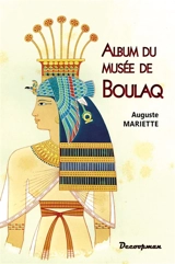 Album du musée de Boulaq : comprenant quarante planches - Auguste Mariette